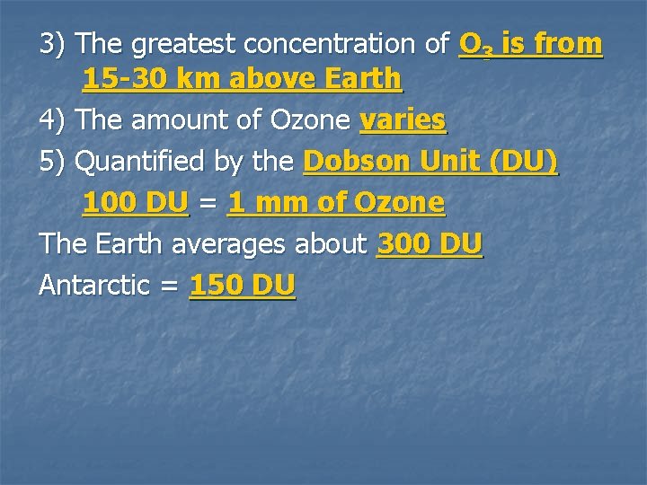 3) The greatest concentration of O 3 is from 15 -30 km above Earth