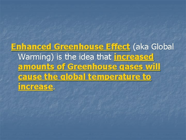Enhanced Greenhouse Effect (aka Global Warming) is the idea that increased amounts of Greenhouse