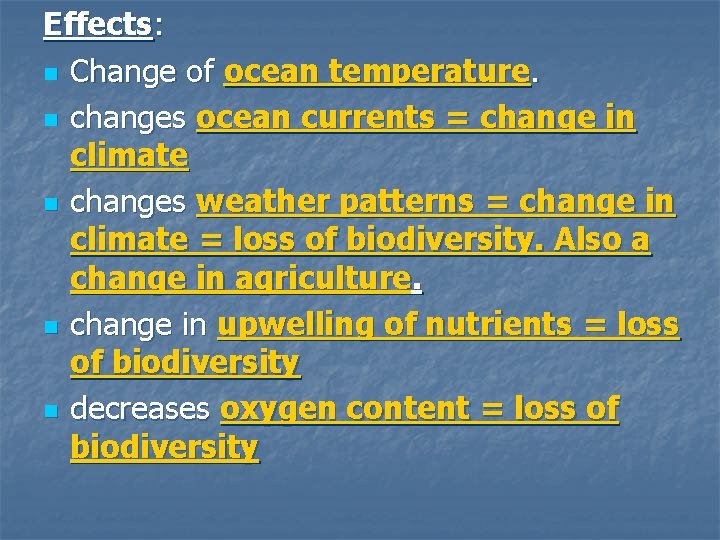Effects: n Change of ocean temperature. n changes ocean currents = change in climate