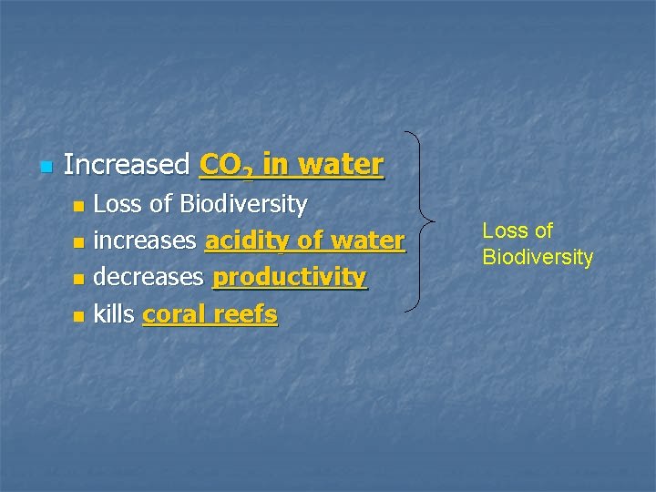 n Increased CO 2 in water Loss of Biodiversity n increases acidity of water