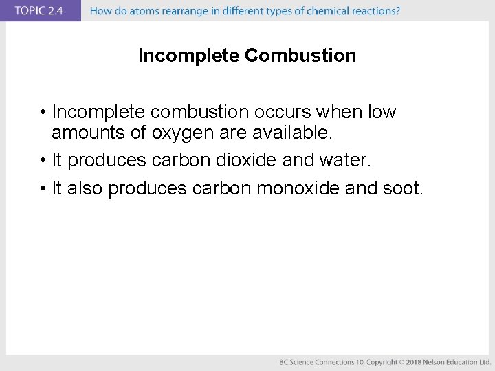 Incomplete Combustion • Incomplete combustion occurs when low amounts of oxygen are available. •