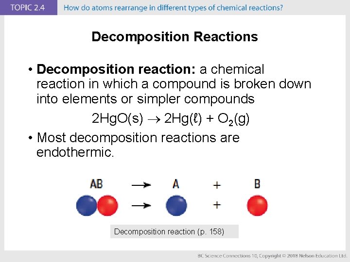 Decomposition Reactions • Decomposition reaction: a chemical reaction in which a compound is broken