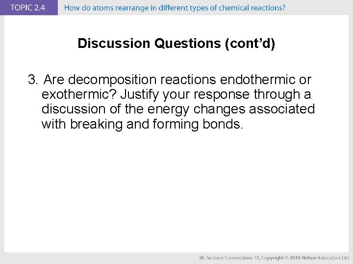 Discussion Questions (cont’d) 3. Are decomposition reactions endothermic or exothermic? Justify your response through