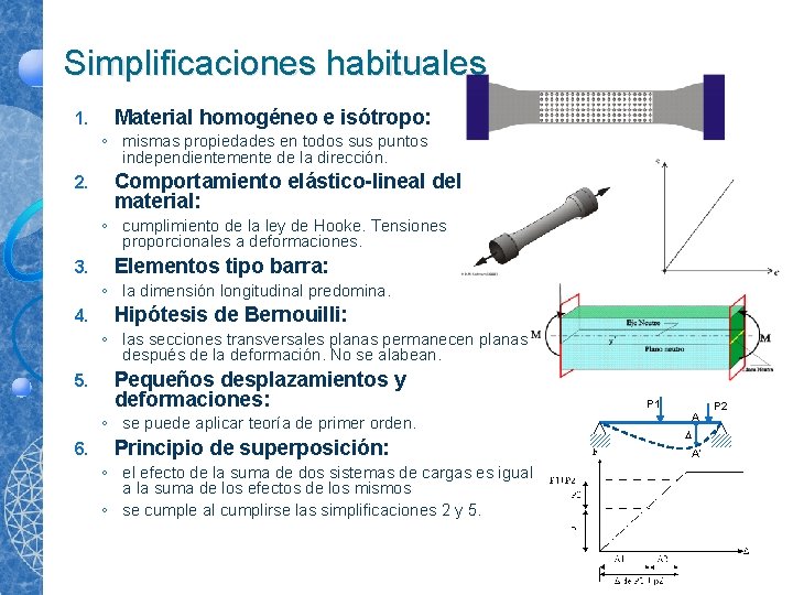 Simplificaciones habituales 1. Material homogéneo e isótropo: ◦ mismas propiedades en todos sus puntos