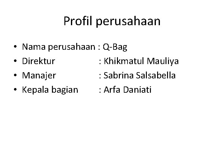 Profil perusahaan • • Nama perusahaan : Q-Bag Direktur : Khikmatul Mauliya Manajer :