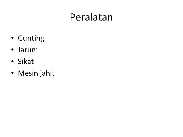 Peralatan • • Gunting Jarum Sikat Mesin jahit 