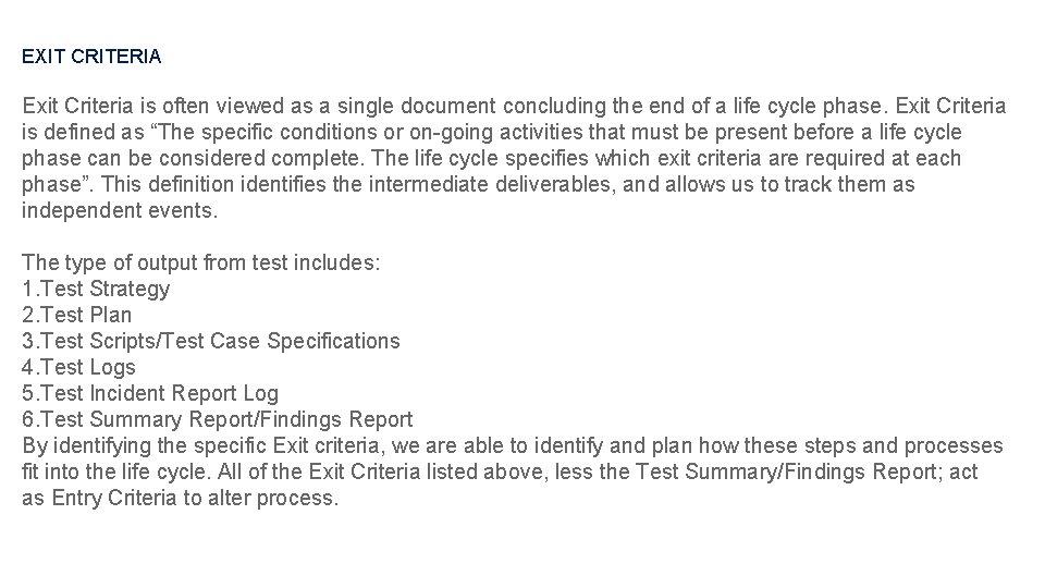 EXIT CRITERIA Exit Criteria is often viewed as a single document concluding the end