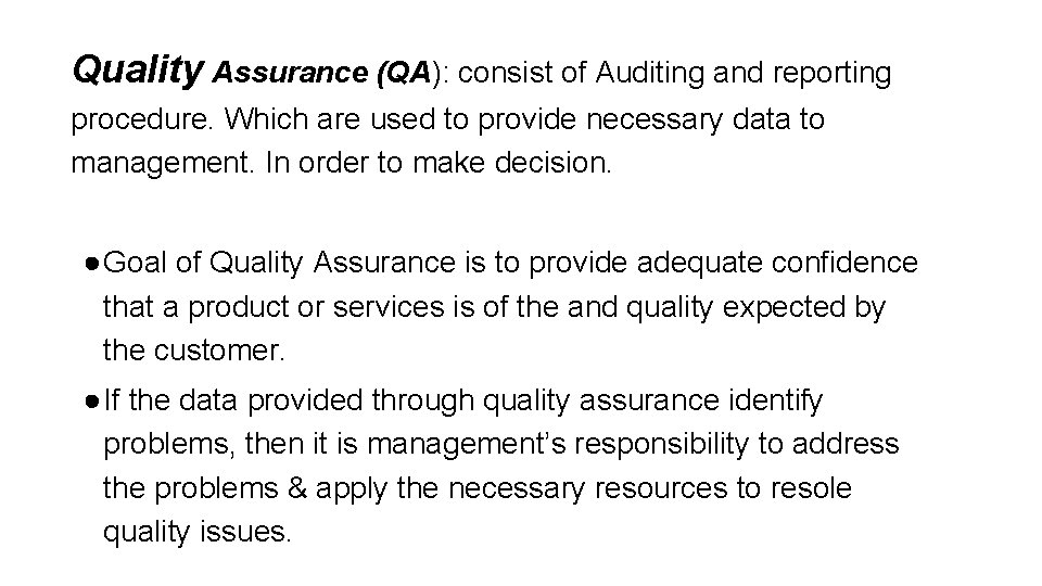 Quality Assurance (QA): consist of Auditing and reporting procedure. Which are used to provide