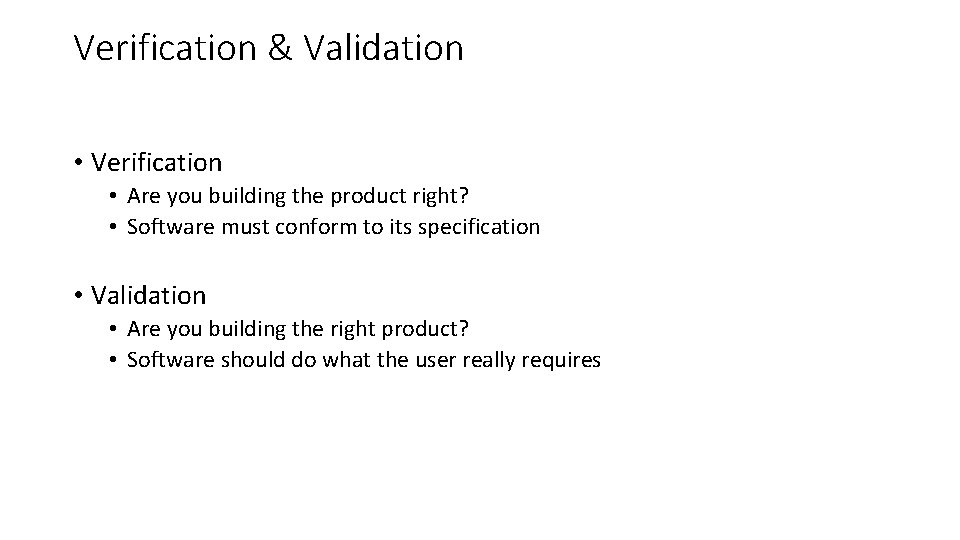 Verification & Validation • Verification • Are you building the product right? • Software