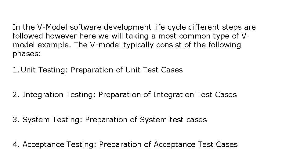 In the V-Model software development life cycle different steps are followed however here we