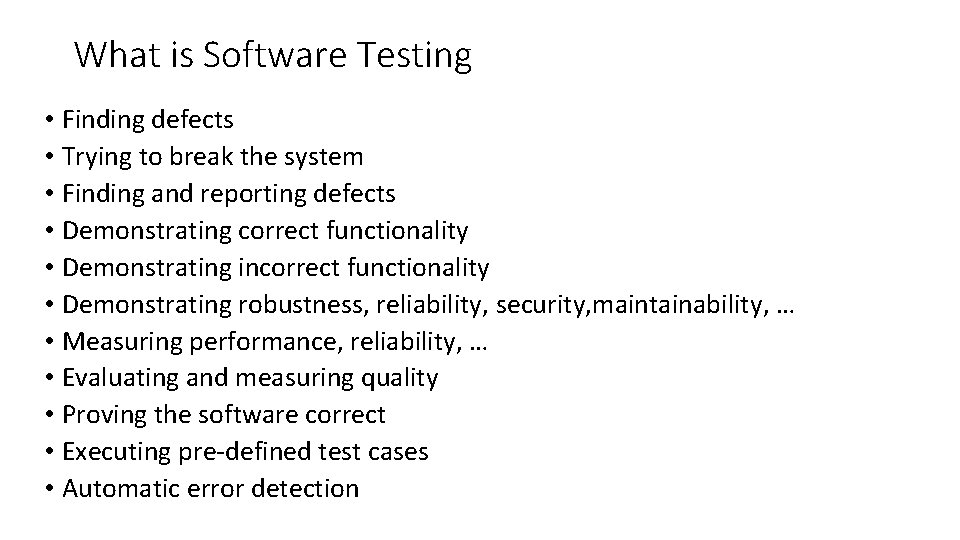 What is Software Testing • Finding defects • Trying to break the system •