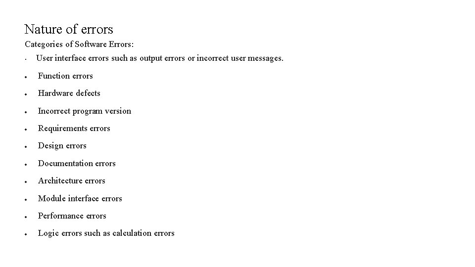 Nature of errors Categories of Software Errors: • User interface errors such as output Nature of errors Categories of Software Errors: • User interface errors such as output