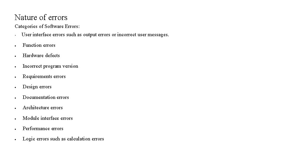 Nature of errors Categories of Software Errors: • User interface errors such as output