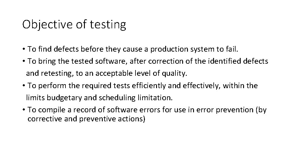 Objective of testing • To find defects before they cause a production system to