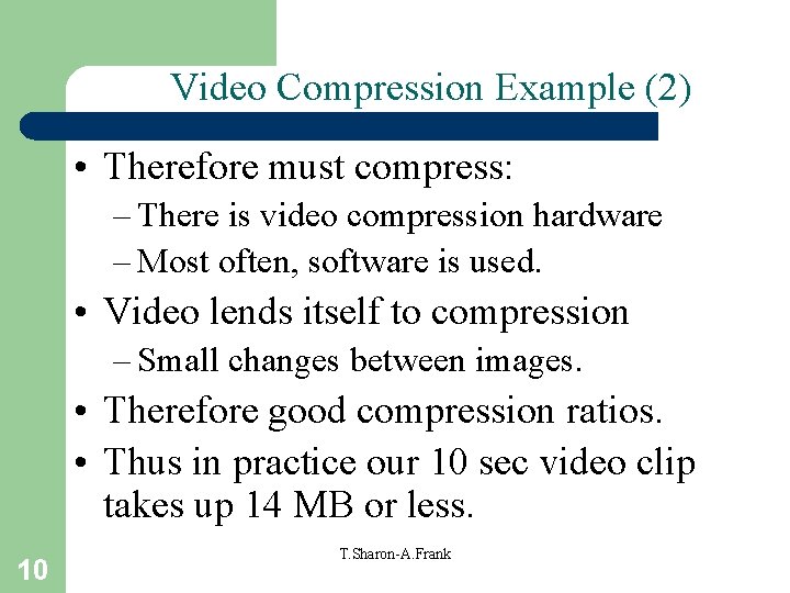Video Compression Example (2) • Therefore must compress: – There is video compression hardware