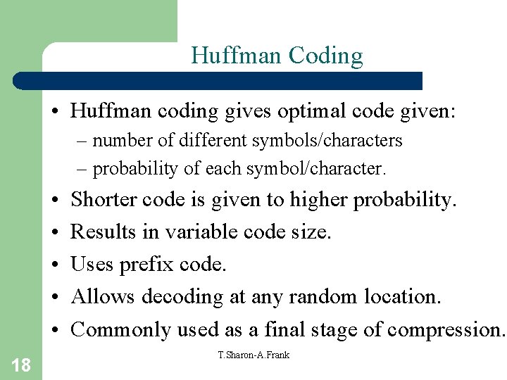 Huffman Coding • Huffman coding gives optimal code given: – number of different symbols/characters