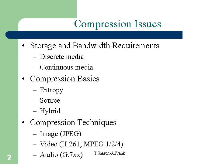 Compression Issues • Storage and Bandwidth Requirements – Discrete media – Continuous media •