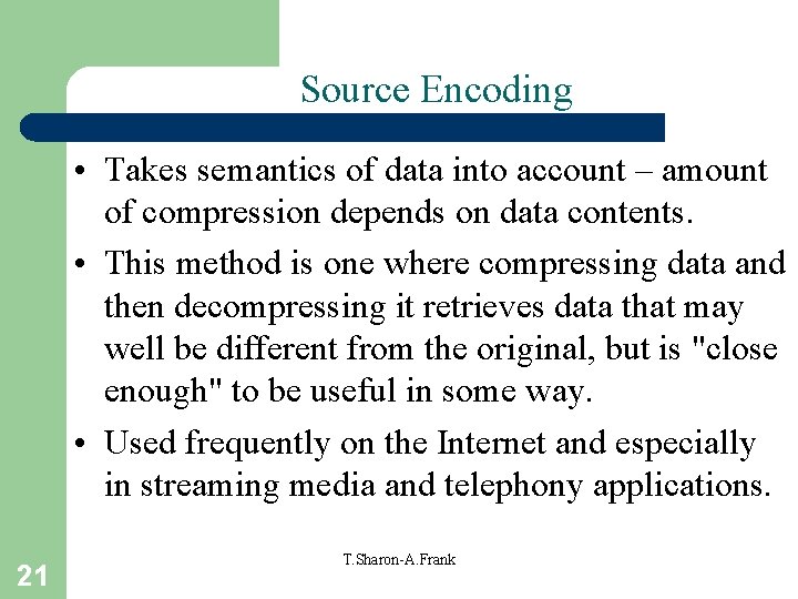 Source Encoding • Takes semantics of data into account – amount of compression depends