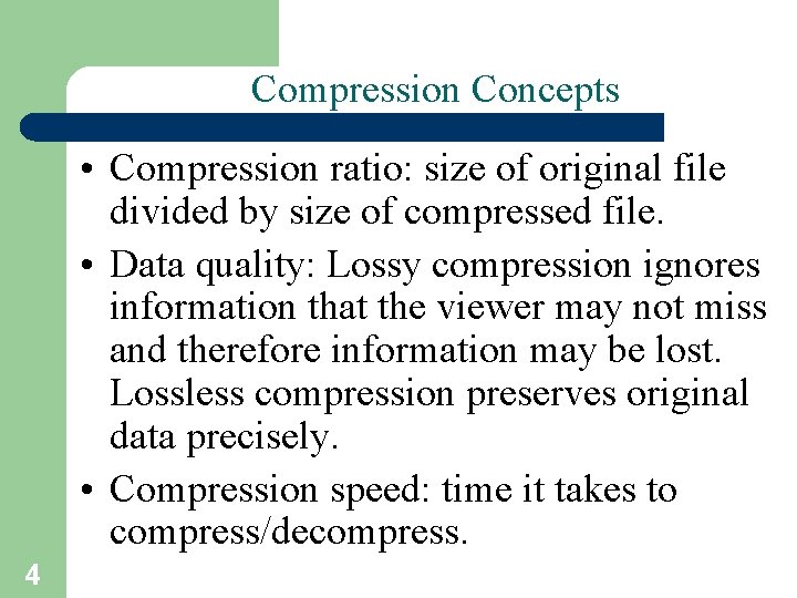 Compression Concepts • Compression ratio: size of original file divided by size of compressed