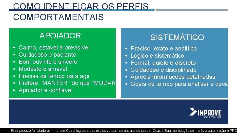 COMO IDENTIFICAR OS PERFIS COMPORTAMENTAIS APOIADOR • • Calmo, estável e previsível Cuidadoso e