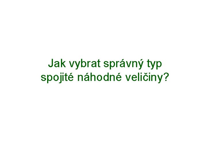 Jak vybrat správný typ spojité náhodné veličiny? 