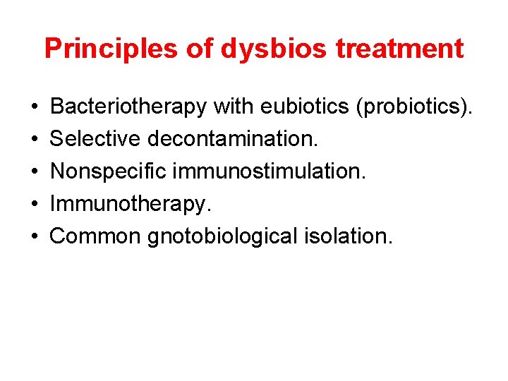 Principles of dysbios treatment • • • Bacteriotherapy with eubiotics (probiotics). Selective decontamination. Nonspecific