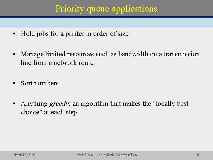 Priority queue applications • Hold jobs for a printer in order of size •