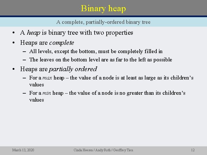 Binary heap A complete, partially-ordered binary tree • A heap is binary tree with