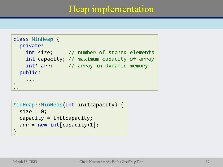 Heap implementation class Min. Heap { private: int size; // number of stored elements