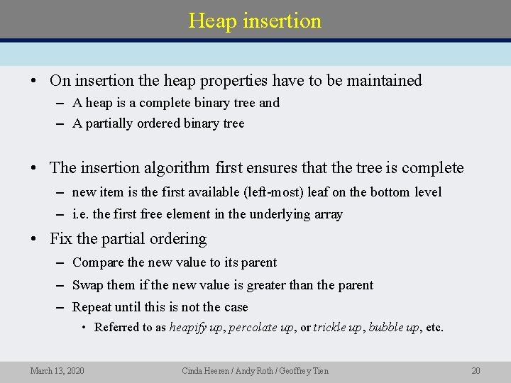 Heap insertion • On insertion the heap properties have to be maintained – A