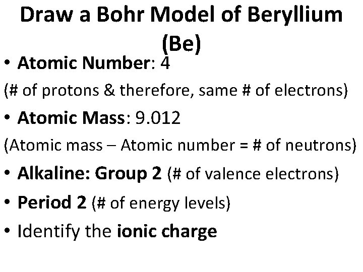 Draw a Bohr Model of Beryllium (Be) • Atomic Number: 4 (# of protons