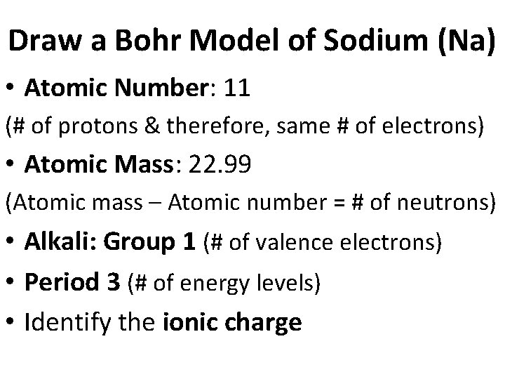 Draw a Bohr Model of Sodium (Na) • Atomic Number: 11 (# of protons