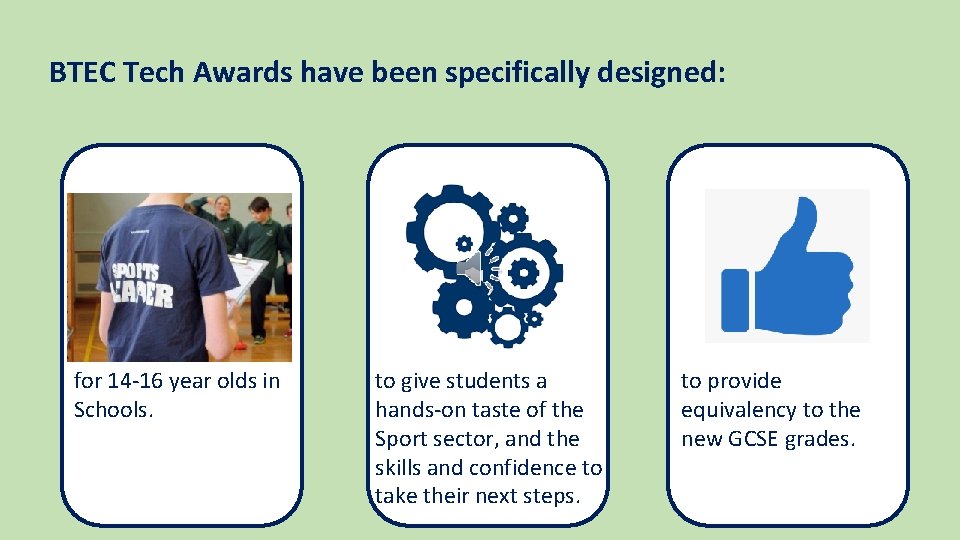 BTEC Tech Awards have been specifically designed: for 14 -16 year olds in Schools.