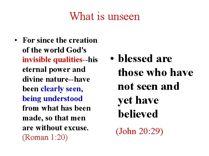 What is unseen • For since the creation of the world God's invisible qualities--his