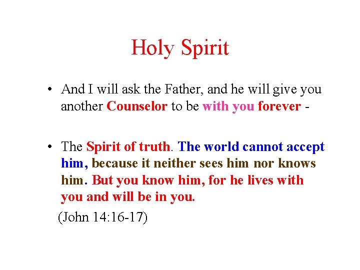 Holy Spirit • And I will ask the Father, and he will give you