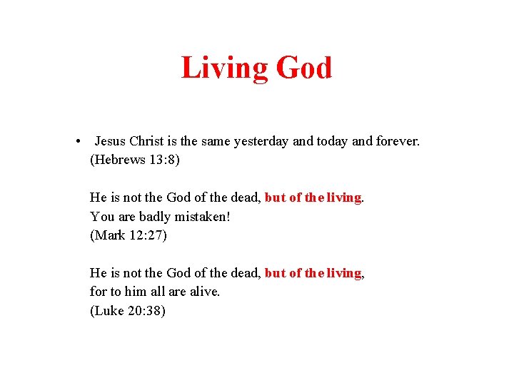 Living God • Jesus Christ is the same yesterday and today and forever. (Hebrews