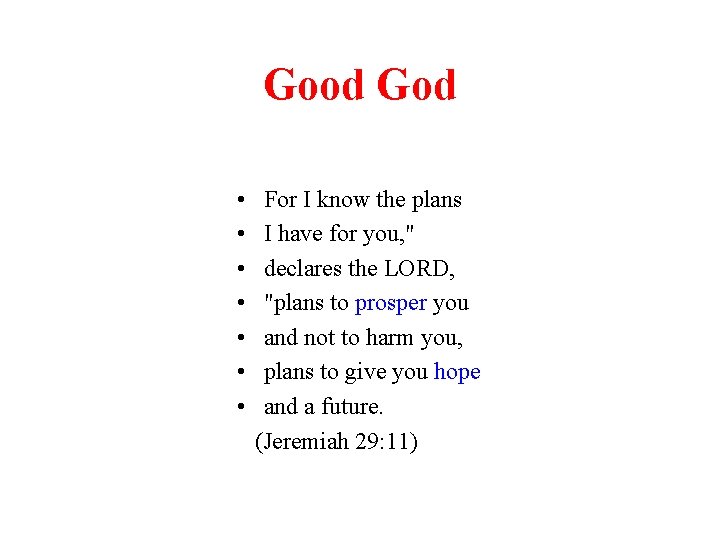 Good God • • For I know the plans I have for you, "