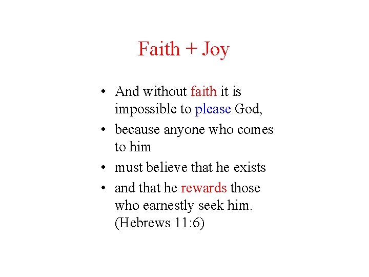 Faith + Joy • And without faith it is impossible to please God, •