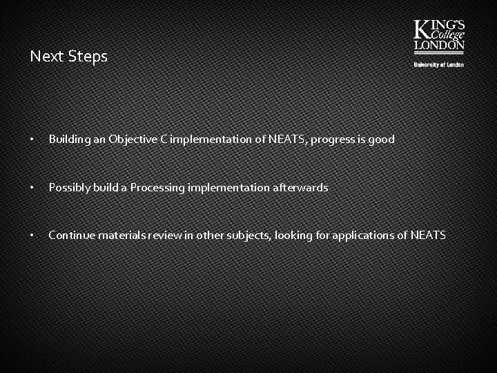Next Steps • Building an Objective C implementation of NEATS, progress is good •