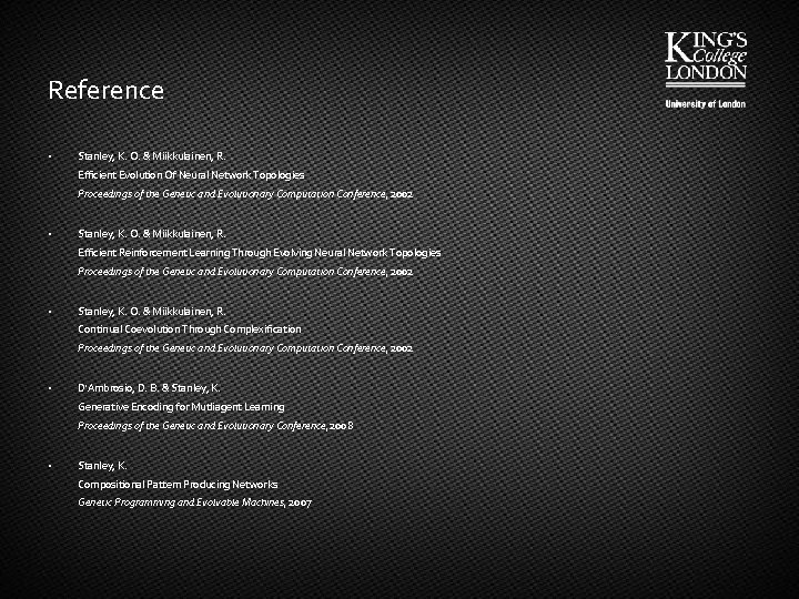 Reference • Stanley, K. O. & Miikkulainen, R. Efficient Evolution Of Neural Network Topologies