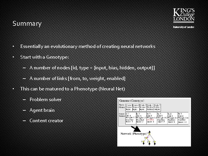 Summary • Essentially an evolutionary method of creating neural networks • Start with a