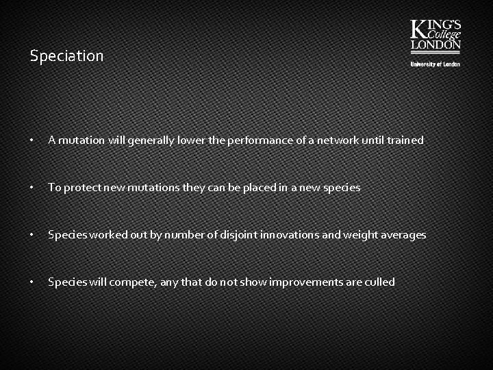 Speciation • A mutation will generally lower the performance of a network until trained