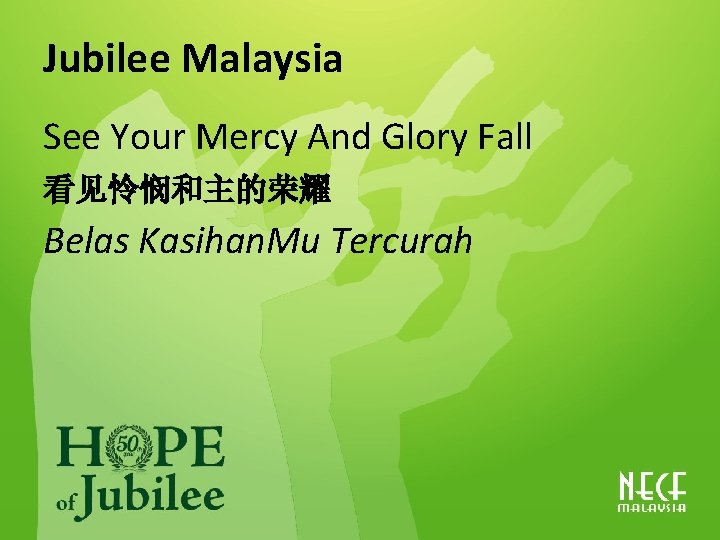 Jubilee Malaysia See Your Mercy And Glory Fall 看见怜悯和主的荣耀 Belas Kasihan. Mu Tercurah 
