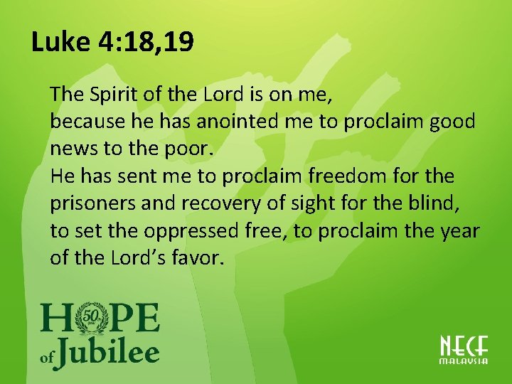Luke 4: 18, 19 The Spirit of the Lord is on me, because he
