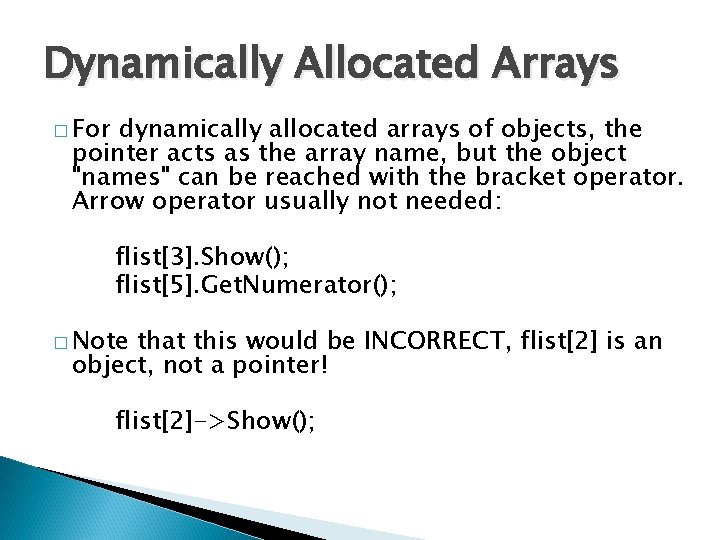 Dynamically Allocated Arrays � For dynamically allocated arrays of objects, the pointer acts as