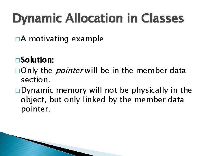 Dynamic Allocation in Classes �A motivating example � Solution: the pointer will be in