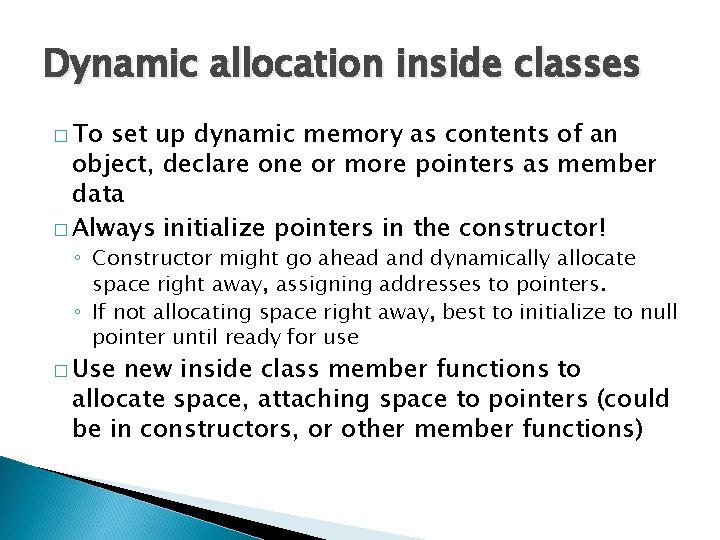 Dynamic allocation inside classes � To set up dynamic memory as contents of an