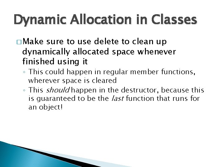 Dynamic Allocation in Classes � Make sure to use delete to clean up dynamically