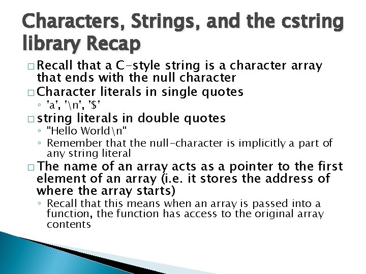 Characters, Strings, and the cstring library Recap � Recall that a C-style string is