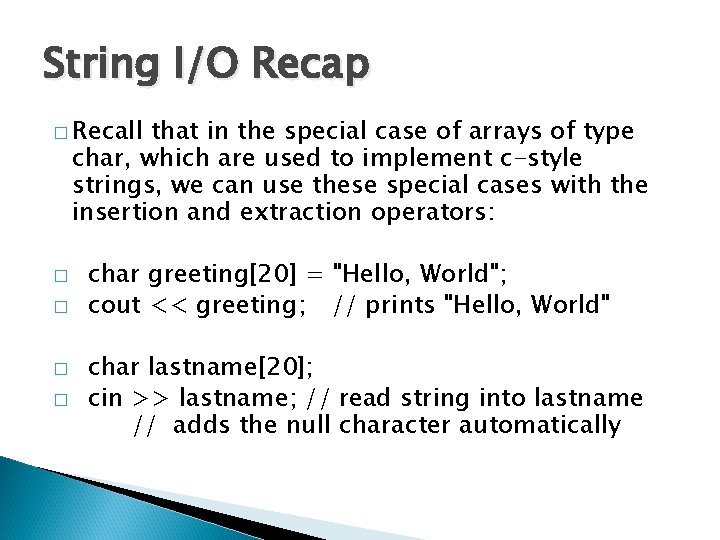 String I/O Recap � Recall that in the special case of arrays of type